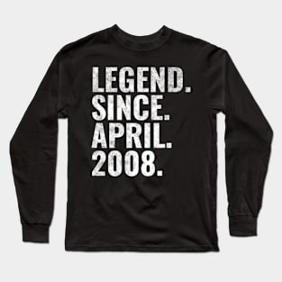 Legend since April 2008 Birthday Shirt Happy Birthday Shirts Long Sleeve T-Shirt